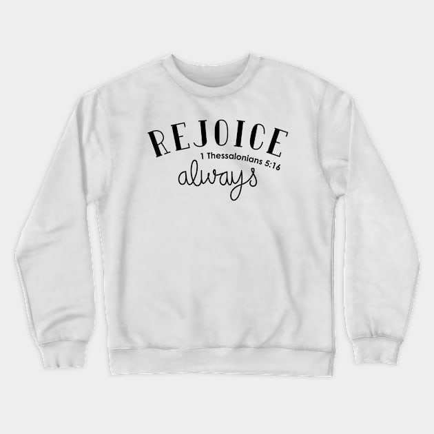 Rejoice Always Crewneck Sweatshirt by TheMoodyDecor